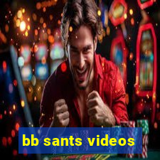 bb sants videos